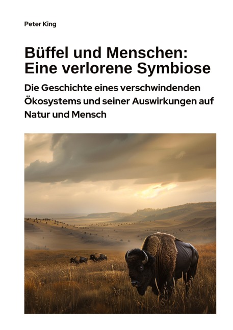 Büffel und Menschen: Eine verlorene Symbiose - Peter King