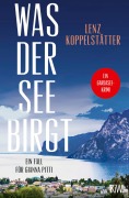 Cover-Bild zum Titel 'Was der See birgt' von 'Lenz Koppelstätter'