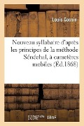 Nouveau Syllabaire d'Après Les Principes de la Méthode Sénéchal, À Caractères Mobiles, - Louis Gossin
