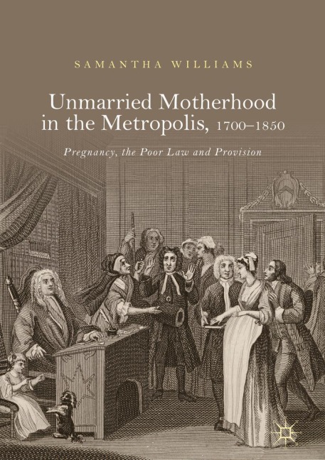 Unmarried Motherhood in the Metropolis, 1700-1850 - Samantha Williams