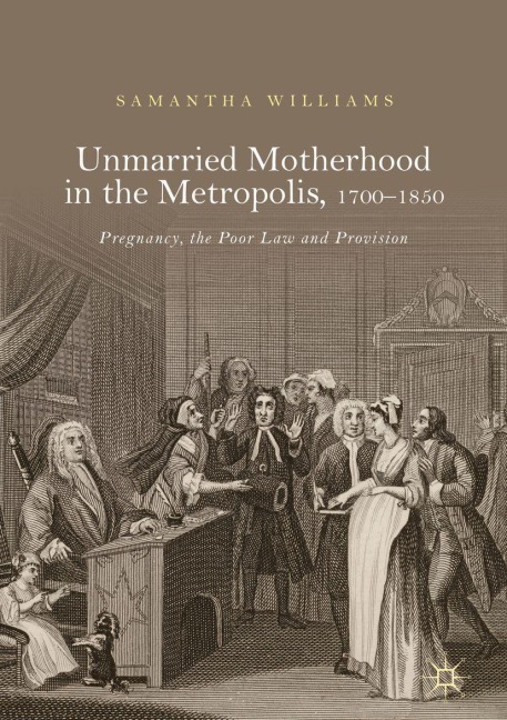 Unmarried Motherhood in the Metropolis, 1700-1850 - Samantha Williams