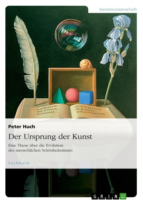 Der Ursprung der Kunst. Eine These über die Evolution des menschlichen Schönheitssinnes - Peter Huch
