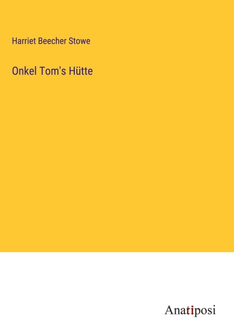 Onkel Tom's Hütte - Harriet Beecher Stowe