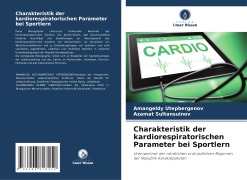Charakteristik der kardiorespiratorischen Parameter bei Sportlern - Amangeldy Utepbergenov, Azamat Sultansuinov