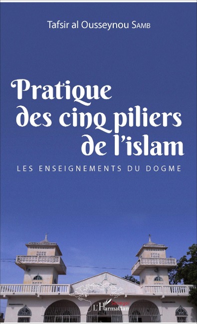 Pratique des cinq piliers de l'islam - Tafsir al Ousseynou Samb