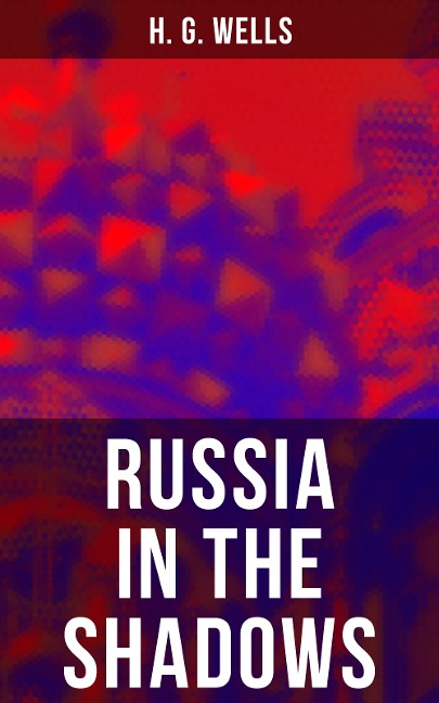 RUSSIA IN THE SHADOWS - H. G. Wells