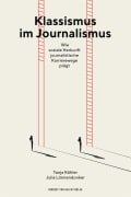 Cover-Bild zum Titel 'Klassismus im Journalismus' von 'Tanja Köhler, Julia Lönnendonker'