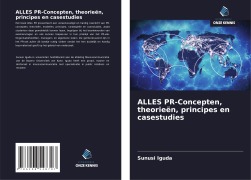 Cover-Bild zum Titel 'ALLES PR-Concepten, theorieën, principes en casestudies' von 'Sunusi Iguda'