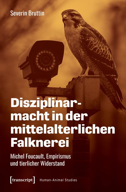 Disziplinarmacht in der mittelalterlichen Falknerei - Severin Bruttin