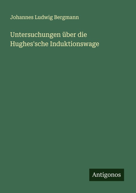 Untersuchungen über die Hughes'sche Induktionswage - Johannes Ludwig Bergmann