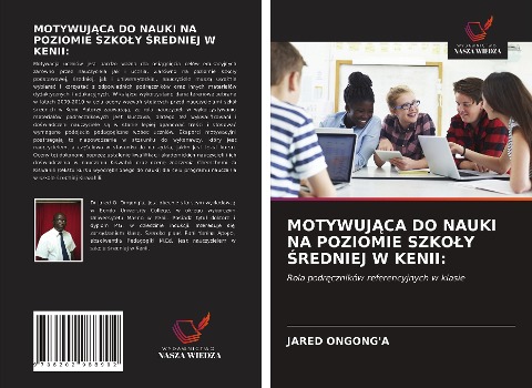 MOTYWUJ¿CA DO NAUKI NA POZIOMIE SZKO¿Y ¿REDNIEJ W KENII: - Jared Ongong'A, Yuanina Apopo