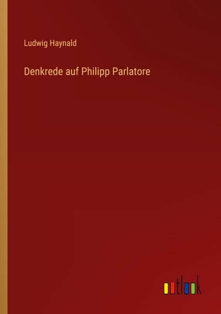 Denkrede auf Philipp Parlatore - Ludwig Haynald