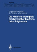 Cover-Bild zum Titel 'Die klinische Wertigkeit biochemischer Faktoren beim Polytrauma' von 'Dieter C. Nast-Kolb, Leonhard Schweiberer, Christian Waydhas, Marianne Jochum'