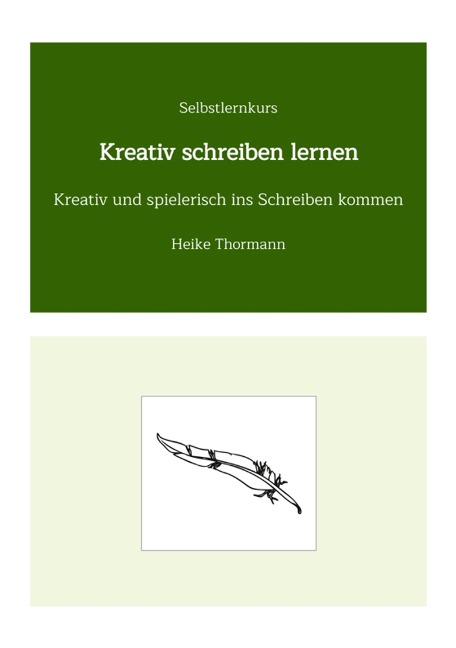 Selbstlernkurs: Kreativ schreiben lernen - Heike Thormann