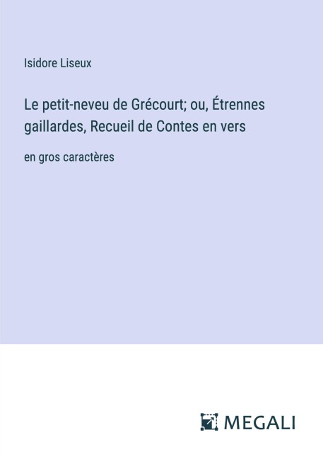 Le petit-neveu de Grécourt; ou, Étrennes gaillardes, Recueil de Contes en vers - Isidore Liseux