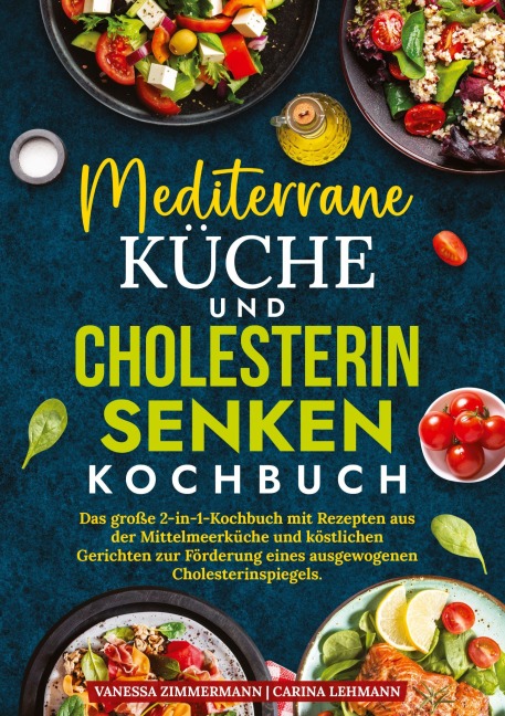 Mediterrane Küche und Cholesterin Senken Kochbuch - Vanessa Zimmermann, Carina Lehmann