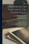 Cover-Bild zum Titel 'Des Odeurs Des Parfums Et Des Cosmétiques: Histoire Naturelle, Composition Chimique, Préparation, Recettes, Industrie, Effets Physiologiques Et Hygièn' von 'George William Septimus Piesse, Henri Massignon, F. Chardin-Hadancourt'