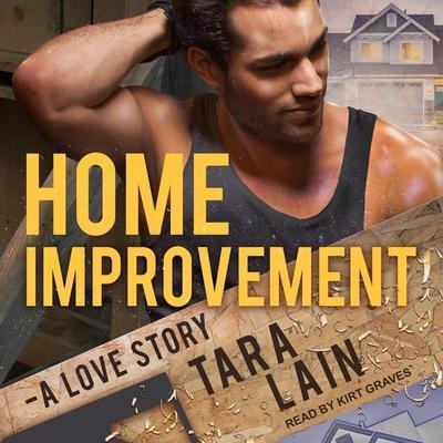 Home Improvement: A Love Story - Tara Lain