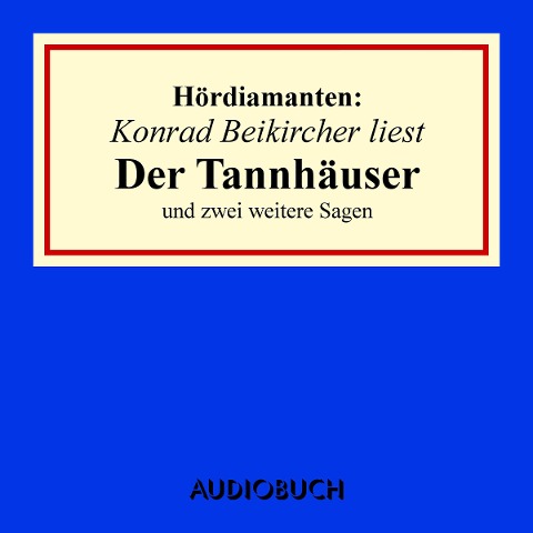 Konrad Beikircher liest "Der Tannhäuser" und zwei weitere Sagen - Jacob Grimm, U. A., Wilhelm Grimm
