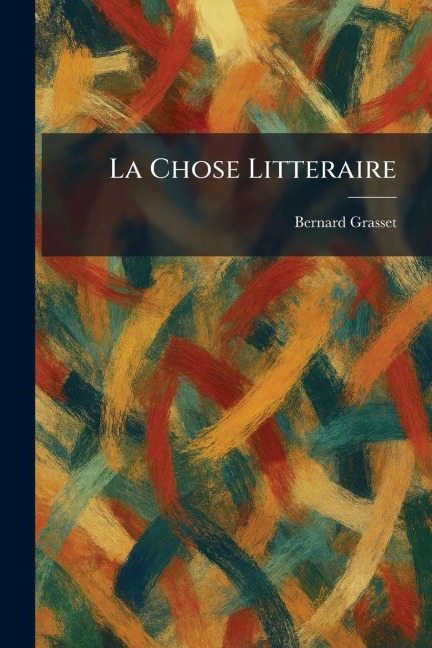 La Chose Litteraire - Bernard Grasset