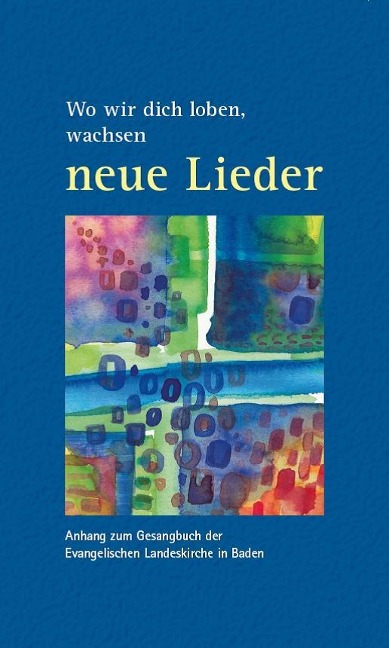 Wo wir dich loben, wachsen neue Lieder - 