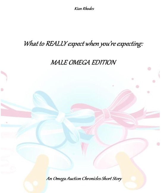 What to REALLY Expect When You're Expecting: Male Omega Edition (The Omega Auction Chronicles, #17) - Kian Rhodes
