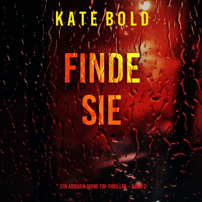 Finde sie (Ein Addison Shine FBI-Thriller ¿ Band 2) - Kate Bold