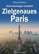 Cover-Bild zum Titel 'Zielgenaues Paris: Frankreich Krimis' von 'Alfred Bekker'