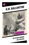 Cover-Bild zum Titel 'Die wilden Männer des Westens' von 'R. M. Ballantyne'