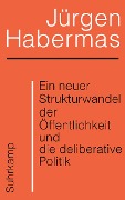 Ein neuer Strukturwandel der Öffentlichkeit und die deliberative Politik - Jürgen Habermas