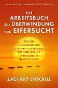 Cover-Bild zum Titel 'Das Arbeitsbuch zur Überwindung von Eifersucht: Tägliche Anregungen zum Schreiben und Übungen zur Überwindung von Eifersucht in Beziehungen' von 'Zachary Stockill'