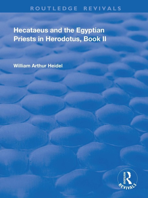 Hecataeus and the Egyptian Priests in Herodotus, Book 2 - William Arthur Heidel