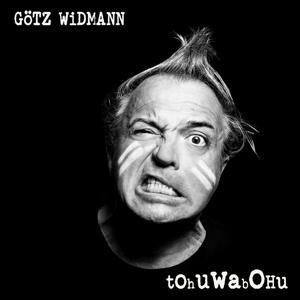 Tohuwabohu - Goetz Widmann