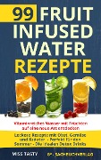 99 Fruit Infused Water Rezepte - Miss Tasty