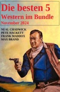 Die besten 5 Western im Bundle November 2024 - Neal Chadwick, Pete Hackett, Frank Maddox, Max Brand