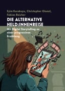 Cover-Bild zum Titel 'Die alternative Held:innenreise' von 'Christopher Glanzl, E¿im Karakuyu, Fabian Reicher'