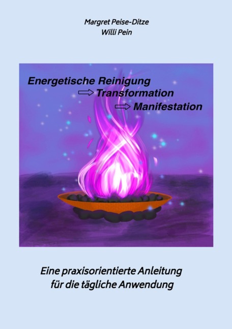 Energetische Reinigung -> Transformation ->  Manifestation - Willi Pein, Margret Peise-Ditze