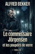 Cover-Bild zum Titel 'Le commissaire Jörgensen et les poupées de verre : Thriller' von 'Alfred Bekker'