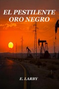 EL PESTILENTE ORO NEGRO - E. Larby