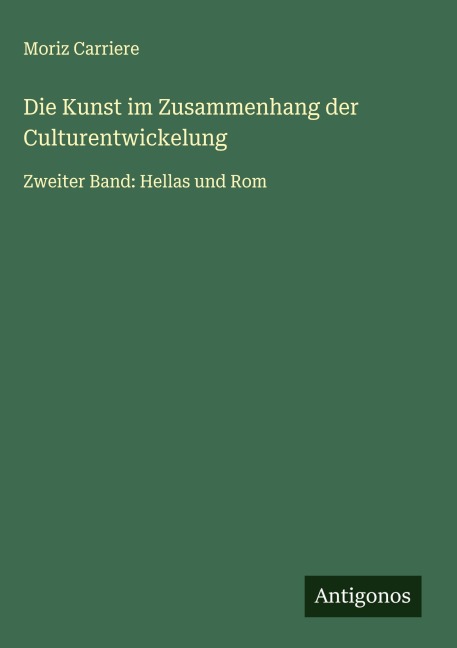 Die Kunst im Zusammenhang der Culturentwickelung - Moriz Carriere