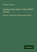 Iscrizioni delle chiese e d'altri edificii di Roma - Vincenzo Forcella