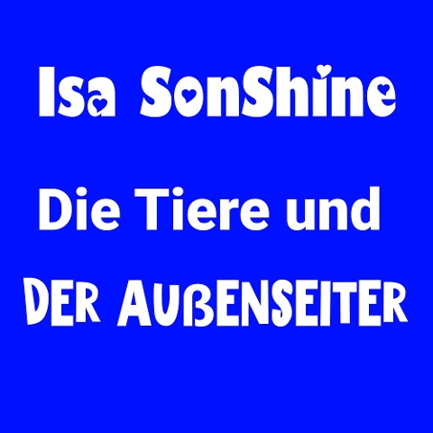 Die Tiere und der Außenseiter - Isa SonShine, Isa SonShine