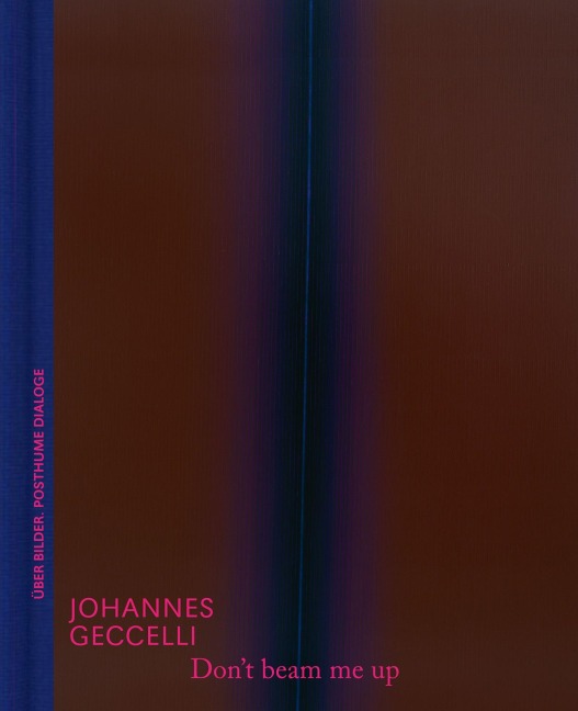 Don't beam me up - Johannes Geccelli und die Farbfeldmalerei | Kunstbuch mit fiktionalen Dialogen und Bildanalyse - Eva Meyer-Hermann