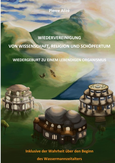 Wiedervereinigung von Wissenschaft, Religion und Schöpfertum - Pierre Alizé