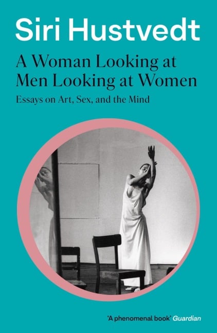 A Woman Looking at Men Looking at Women - Siri Hustvedt