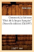 Cover-Bild zum Titel 'Comment j'Ai Fait Mon Dictionnaire de la Langue Française (Ed.1897)' von 'Émile Littré'