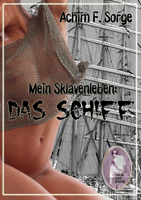 Mein Sklavenleben: Das Schiff - Achim F. Sorge