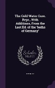 Cover-Bild zum Titel 'The Cold Water Cure. Repr., With Additions, From the Last Ed. of the 'baths of Germany'' von 'Edwin Lee'