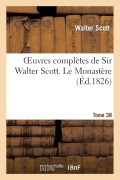 Cover-Bild zum Titel 'Oeuvres Complètes de Sir Walter Scott. Tome 38 Le Monastère. T3' von 'Walter Scott'