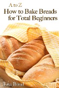 Cover-Bild zum Titel 'A to Z Baking Breads for Total Beginners' von 'Lisa Bond'